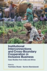 Institutional Interconnections and Cross-Boundary Cooperation in Inclusive Business : Case Studies from India and Africa - eBook