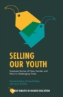 Selling Our Youth : Graduate Stories of Class, Gender and Work in Challenging Times - Book