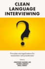 Clean Language Interviewing : Principles and Applications for Researchers and Practitioners - Book