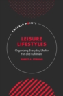 Leisure Lifestyles : Organizing Everyday Life for Fun and Fulfillment - eBook