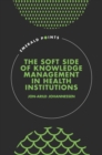 The Soft Side of Knowledge Management in Health Institutions - Book