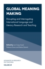 Global Meaning Making : Disrupting and Interrogating International Language and Literacy Research and Teaching - Book