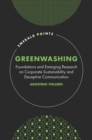Greenwashing : Foundations and Emerging Research on Corporate Sustainability and Deceptive Communication - Book