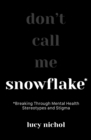 Snowflake : Breaking Through Mental Health Stereotypes and Stigma - Book