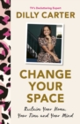 Change Your Space : Reclaim Your Home, Your Time and Your Mind - eBook