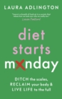 Diet Starts Monday : Ditch the Scales, Reclaim Your Body and Live Life to the Full - eBook