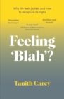 Feeling 'Blah'? : Why Anhedonia Has Left You Joyless and How to Recapture Life's Highs - Book