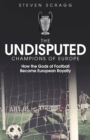 The Undisputed Champions of Europe : How the Gods of Football Became European Royalty - eBook