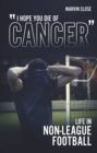 ''Hope You Die of Cancer" : Life in Non-League Football - Book