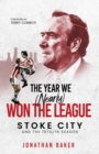 The Year We (Nearly) Won the League : Stoke City and the 1974/75 Season - Book