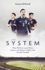 The System : What We Can Learn When Science and Reason Collide with Scottish Football - Book