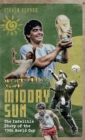 In the Heat of the Midday Sun : The Indelible Story of the 1986 World Cup - Book