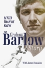 Better Than He Knew : The Graham Barlow Story - Book