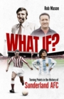 What If? : Turning Points in the History of Sunderland AFC - Book