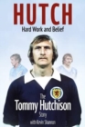Hutch, Hard Work and Belief : The Tommy Hutchison Story - Book