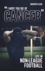 ''Hope You Die of Cancer" : Life in Non-League Football - eBook