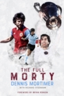 The Full Morty : Dennis Mortimer - eBook