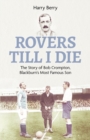 Rovers Till I Die : The Story of Bob Crompton, Blackburn's Most Famous Son - Book