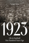 1923 : Life in Football One Hundred Years Ago - Book