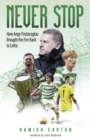 Never Stop : How Ange Postecoglou Brought the Fire Back to Celtic - Book