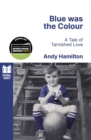 Blue was the Colour : A Tale of Tarnished Love - Book