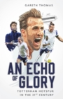 An Echo of Glory : Tottenham Hotspur in the 21st Century - Book