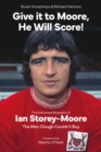 Give it to Moore; He Will Score! : The Authorised Biography of Ian Storey-Moore, The Man Clough Couldn’t Buy - eBook