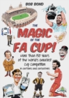 The Magic of the FA Cup! : More Than 150 Years of the World's Greatest Cup Competition - Book