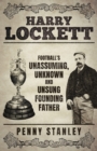 Harry Lockett : Football's Unassuming, Unknown and Unsung Founding Father - Book