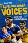 Blue and Amber Voices : Stories from Leeds Rugby League - eBook