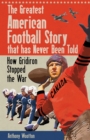 The Greatest American Football Story that Has Never Been Told : How Gridiron Stopped the War - eBook