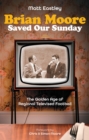 Brian Moore Saved Our Sundays : The Golden Age of Televised Football - eBook