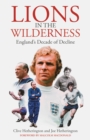 Lions in the Wilderness : England's Decade Of Decline - eBook