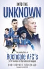 Into the Unknown : The Inside Story of Rochdale AFC's First Season in the National League - eBook