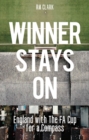 Winner Stays On : England with the FA Cup for a Compass - Book