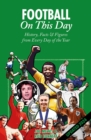 Football On This Day : History, Facts & Figures from Every Day of the Year - Book