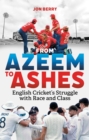 From Azeem to Ashes : English Cricket's Struggle with Race and Class - eBook