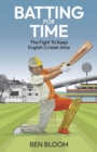 Batting For Time : The Fight to Keep English Cricket Alive - Book