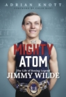 The Mighty Atom : The Life of Boxing Legend Jimmy Wilde - Book
