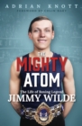 The Mighty Atom : The Life of Boxing Legend Jimmy Wilde - eBook