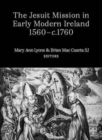 The Jesuit Mission in Early Modern Ireland, 1560-C.1760 - Book