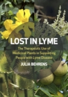 Lost in Lyme : The Therapeutic Use of Medicinal Plants in Supporting People with Lyme Disease - Book