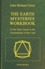 The Earth Mysteries Workbook : A One Year Course in the Enchantment of the Land - Book