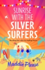 Sunrise With The Silver Surfers : The funny, feel-good, uplifting read from Maddie Please - eBook