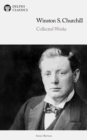 Delphi Collected Works of Winston S. Churchill Illustrated - eBook