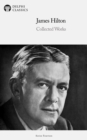 Delphi Collected Works of James Hilton Illustrated - eBook