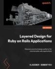 Layered Design for Ruby on Rails Applications : Discover practical design patterns for maintainable web applications - eBook