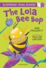 The Lola Bee Bop: A Bloomsbury Young Reader : Purple Book Band - Book