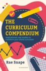 The Curriculum Compendium : Inspirational case studies to transform your school curriculum - Book