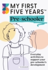 My First Five Years Pre-schooler : Everyday activities to support your child s development - eBook
